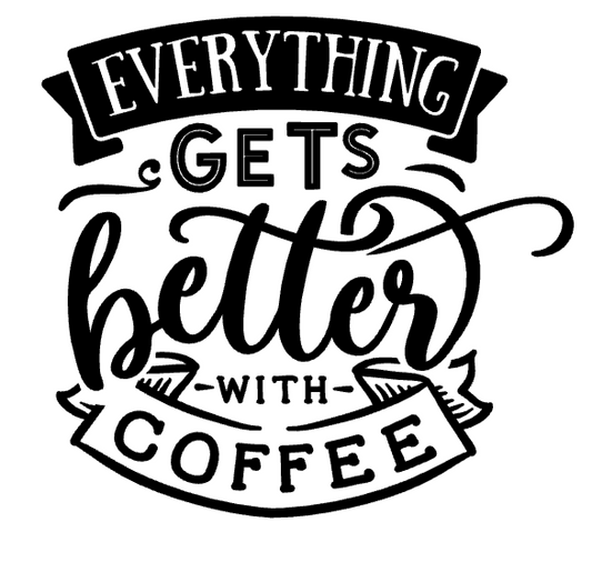 Everything is better with coffee